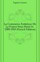 Le Commerce Exterieur De La France Sous Henri Iv, 1589-1910 (French Edition), Fagniez Gustave 