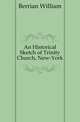 An Historical Sketch of Trinity Church, New-York, Berrian William 
