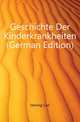 Geschichte Der Kinderkrankheiten (German Edition), Hennig Carl 