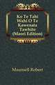Ko Te Tahi Wahi O Te Kawenata Tawhito (Maori Edition), Maunsell Robert 