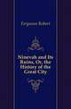 Ninevah and Its Ruins, Or, the History of the Great City, Ferguson Robert 