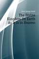 The Divine Kingdom On Earth As It Is in Heaven, Drew George Smith 