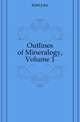 Outlines of Mineralogy, Volume 1, Kidd John 