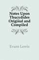 Notes Upon Thucydides Original and Compiled, Evans Lewis 
