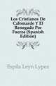 Los Cristianos De Calomarde Y El Renegado Por Fuerza (Spanish Edition), Espila Leon Lopez 