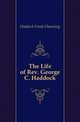 The Life of Rev. George C. Haddock, Haddock Frank Channing 