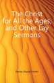 The Christ for All the Ages, and Other Lay Sermons, Davies David Charles 
