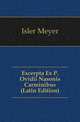 Excerpta Ex P. Ovidii Nasonis Carminibus (Latin Edition), Isler Meyer 