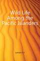Wild Life Among the Pacific Islanders, Lamont E H 