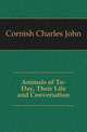 Animals of To-Day, Their Life and Conversation, Cornish Charles John 