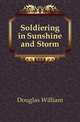 Soldiering in Sunshine and Storm, Douglas William 