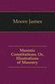 Masonic Constitutions, Or, Illustrations of Masonry, Moore James 