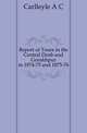 Report of Tours in the Central Doab and Gorakhpur in 1874-75 and 1875-76, A. C. Carlleyle 
