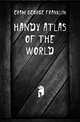 Handy Atlas of the World, Cram George Franklin 