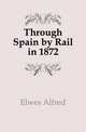 Through Spain by Rail in 1872, Elwes Alfred 