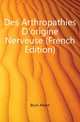 Des Arthropathies D'origine Nerveuse (French Edition), Blum Albert 