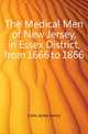 The Medical Men of New Jersey, in Essex District, from 1666 to 1866, Clark James Henry 