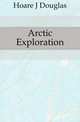 Arctic Exploration, Hoare J Douglas 