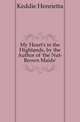 My Heart's in the Highlands, by the Author of 'the Nut-Brown Maids'., Keddie Henrietta 