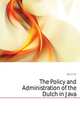 The Policy and Administration of the Dutch in Java, Day Clive 