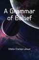 A Grammar of Belief, Dibble Charles Lemuel 