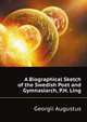 A Biographical Sketch of the Swedish Poet and Gymnasiarch, P.H. Ling, Georgii Augustus 