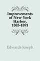 Improvements of New York Harbor, 1885-1891, Edwards Joseph 