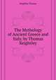 The Mythology of Ancient Greece and Italy. by Thomas Keightley ..., Keightley Thomas 