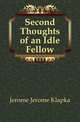 Second Thoughts of an Idle Fellow, Jerome Jerome Klapka 