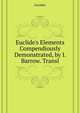 Euclide's Elements... Compendiously Demonstrated, by I. Barrow. Transl, Euclides 