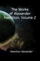 The Works of Alexander Hamilton, Volume 2, Hamilton Alexander 