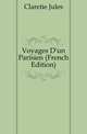 Voyages D'un Parisien (French Edition), Claretie Jules 