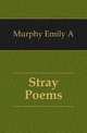 Stray Poems, Emily A. Murphy 