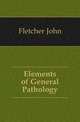 Elements of General Pathology, Fletcher, John 