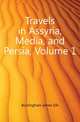 Travels in Assyria, Media, and Persia, Volume 1, Buckingham James Silk 