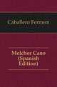 Melchor Cano (Spanish Edition), Caballero Fermin 