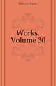 Works, Volume 30, Чарльз Диккенс 