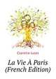 La Vie A Paris ... (French Edition), Claretie Jules 