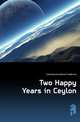 Two Happy Years in Ceylon, Cumming Constance Frederica 