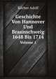Geschichte Von Hannover Und Braunschweig 1648 Bis 1714, Volume 1 (German Edition), Koecher Adolf 