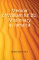 Memoir of William Knibb, Missionary in Jamaica, Hinton John Howard 