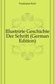 Illustrirte Geschichte Der Schrift (German Edition), Faulmann Karl 