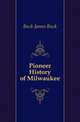 Pioneer History of Milwaukee, Buck James Buck 