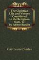 The Christian Life and Virtues Considered in the Religious State, Tr. by Abbot Burder, Gay Louis Charles 