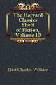 The Harvard Classics Shelf of Fiction, Volume 10, Eliot Charles William 