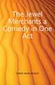The Jewel Merchants a Comedy in One Act, Cabell James Branch 