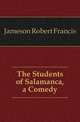The Students of Salamanca, a Comedy, Jameson Robert Francis 