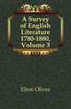 A Survey of English Literature 1780-1880, Volume 3, Elton Oliver 