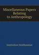 Miscellaneous Papers Relating to Anthropology ..., Institution Smithsonian 