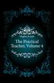 The Practical Teacher, Volume 4, Hughes Joseph 